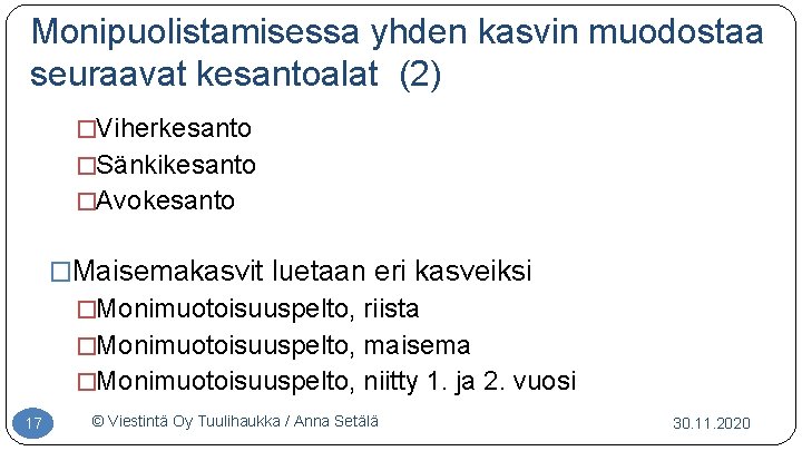 Monipuolistamisessa yhden kasvin muodostaa seuraavat kesantoalat (2) �Viherkesanto �Sänkikesanto �Avokesanto �Maisemakasvit luetaan eri kasveiksi