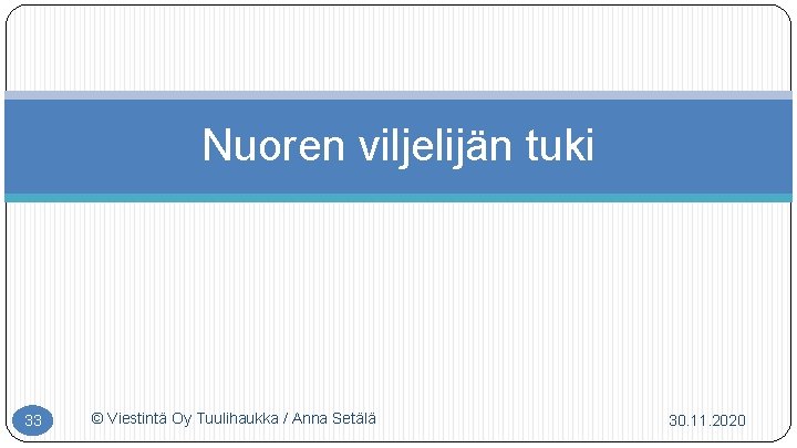 Nuoren viljelijän tuki 33 © Viestintä Oy Tuulihaukka / Anna Setälä 30. 11. 2020