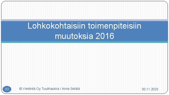 Lohkokohtaisiin toimenpiteisiin muutoksia 2016 92 © Viestintä Oy Tuulihaukka / Anna Setälä 30. 11.