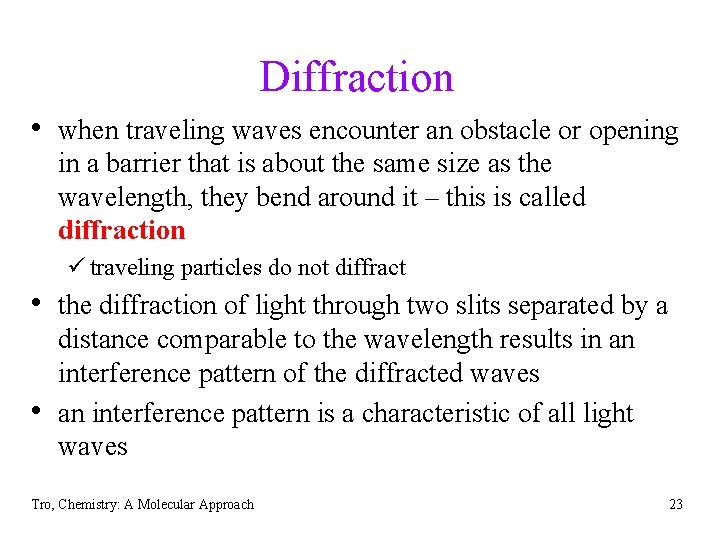 Diffraction • when traveling waves encounter an obstacle or opening in a barrier that