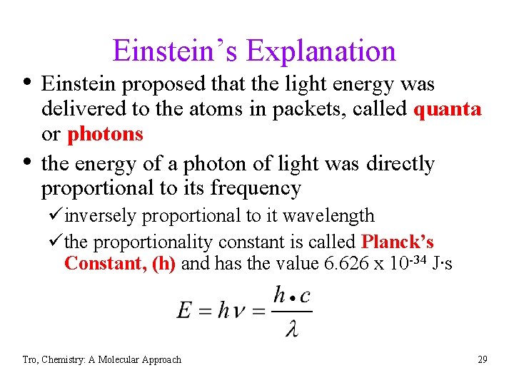 Einstein’s Explanation • Einstein proposed that the light energy was • delivered to the
