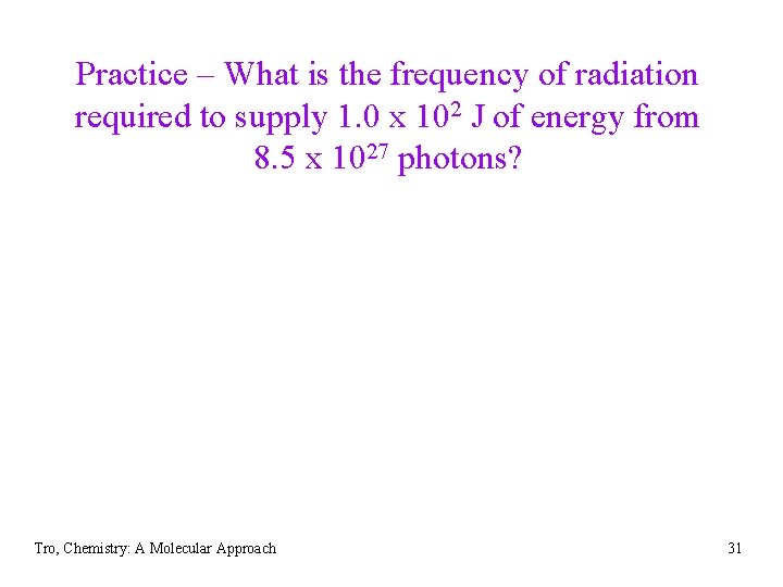 Practice – What is the frequency of radiation required to supply 1. 0 x