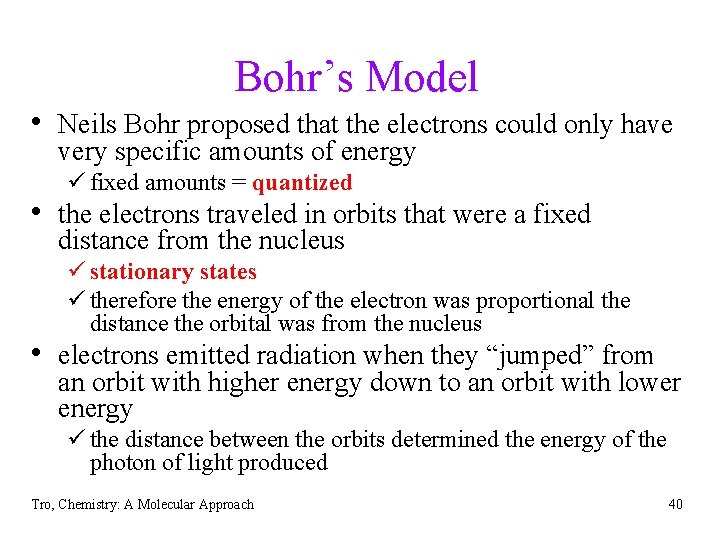 Bohr’s Model • Neils Bohr proposed that the electrons could only have very specific