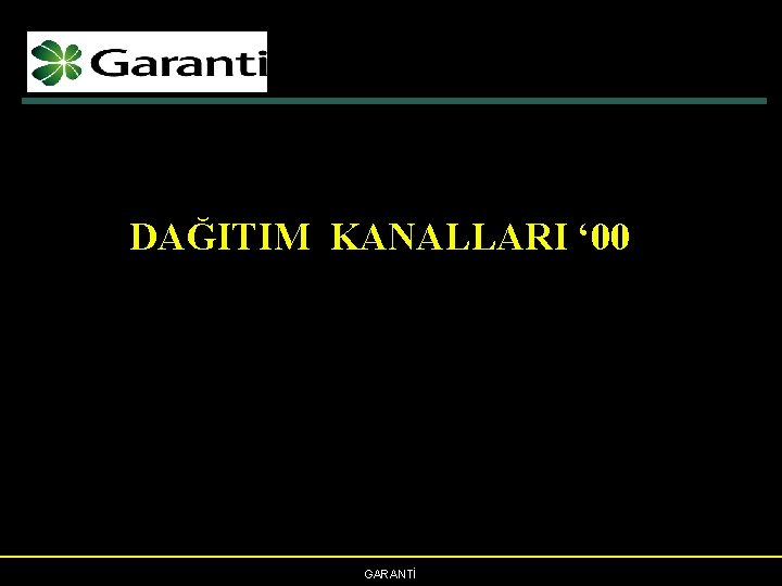 DAĞITIM KANALLARI ‘ 00 GARANTİ 