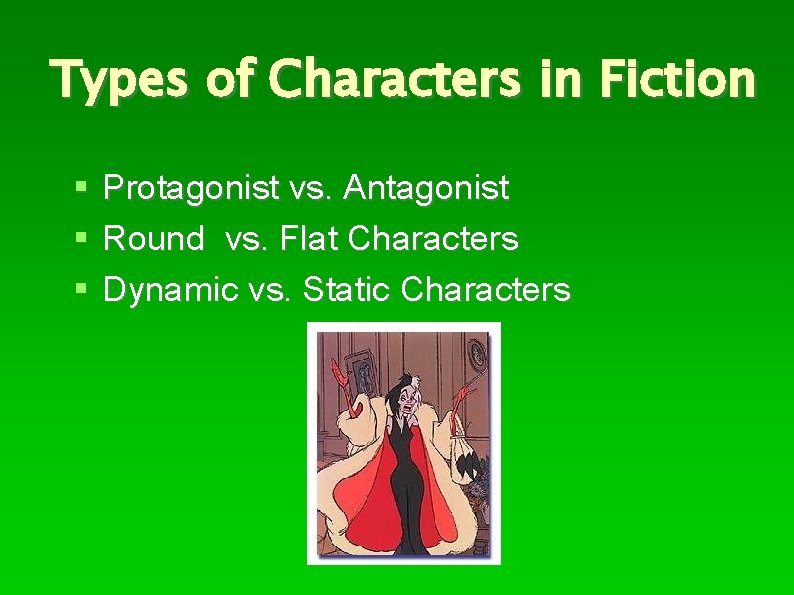 Types of Characters in Fiction Protagonist vs. Antagonist Round vs. Flat Characters Dynamic vs.