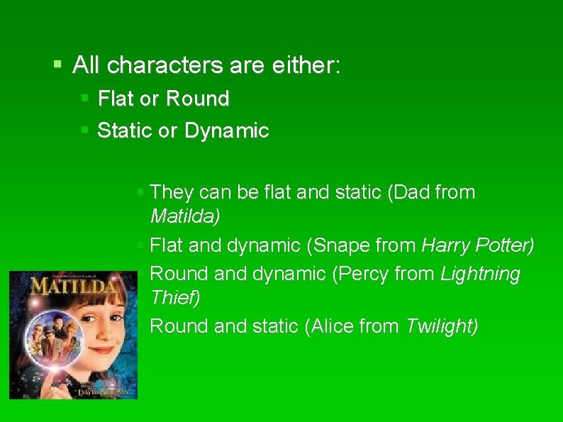  All characters are either: Flat or Round Static or Dynamic They can be