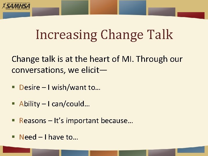 Increasing Change Talk Change talk is at the heart of MI. Through our conversations,