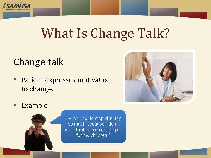 What Is Change Talk? Change talk § Patient expresses motivation to change. § Example