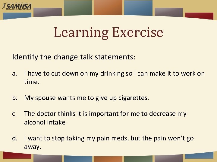 Learning Exercise Identify the change talk statements: a. I have to cut down on