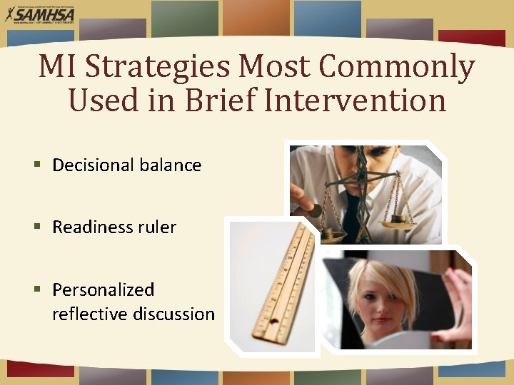 MI Strategies Most Commonly Used in Brief Intervention § Decisional balance § Readiness ruler