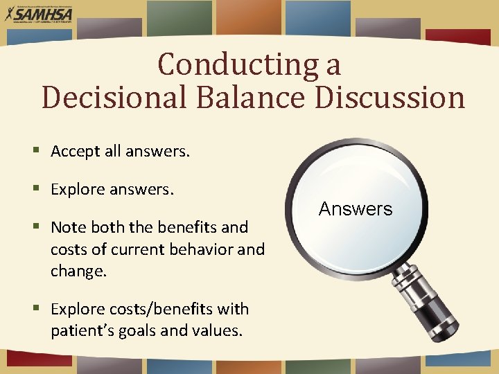 Conducting a Decisional Balance Discussion § Accept all answers. § Explore answers. § Note