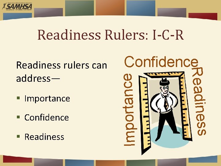 Readiness Rulers: I-C-R § Confidence § Readiness Importance § Importance Confidence Readiness rulers can
