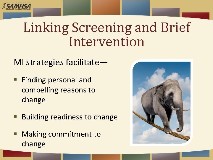 Linking Screening and Brief Intervention MI strategies facilitate— § Finding personal and compelling reasons