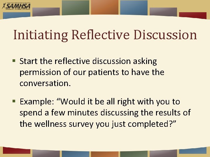 Initiating Reflective Discussion § Start the reflective discussion asking permission of our patients to
