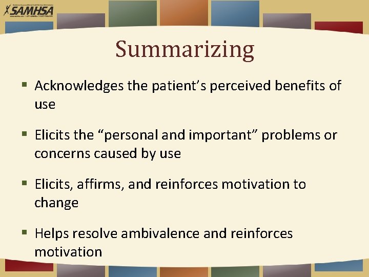Summarizing § Acknowledges the patient’s perceived benefits of use § Elicits the “personal and