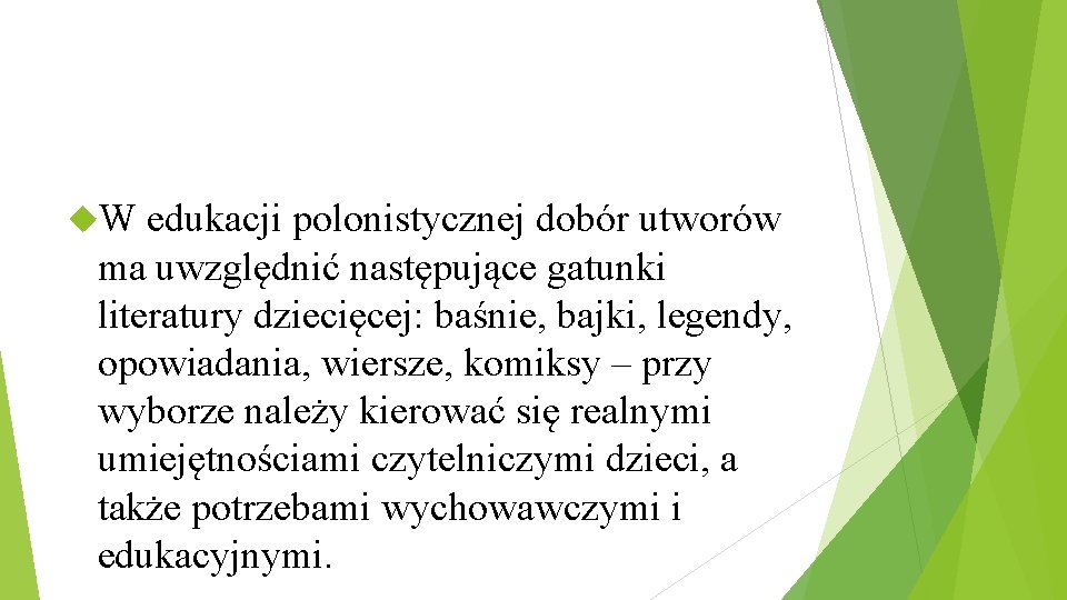 W edukacji polonistycznej dobór utworów ma uwzględnić następujące gatunki literatury dziecięcej: baśnie, bajki,