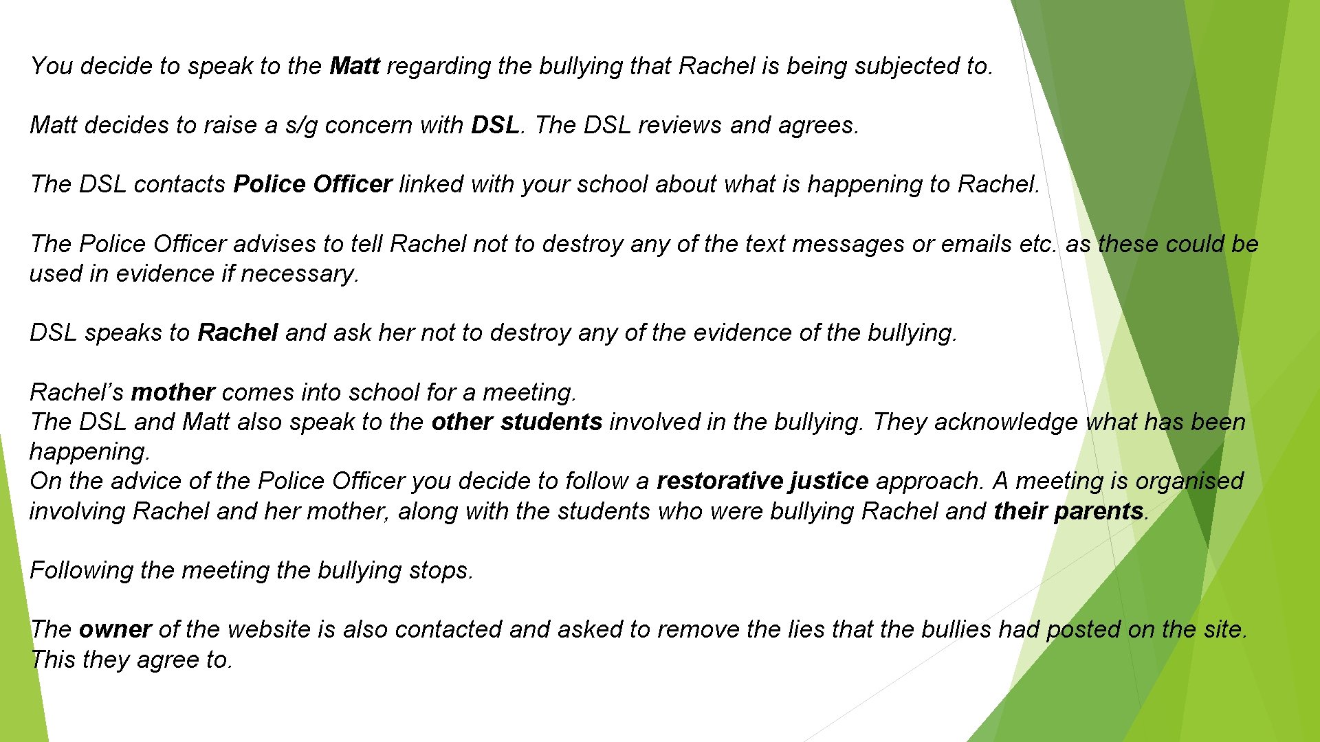 You decide to speak to the Matt regarding the bullying that Rachel is being