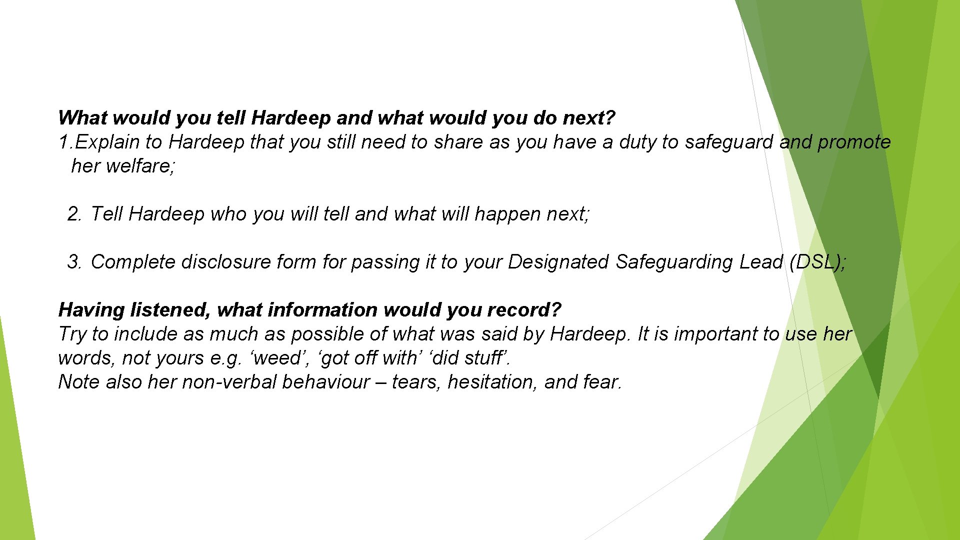 What would you tell Hardeep and what would you do next? 1. Explain to