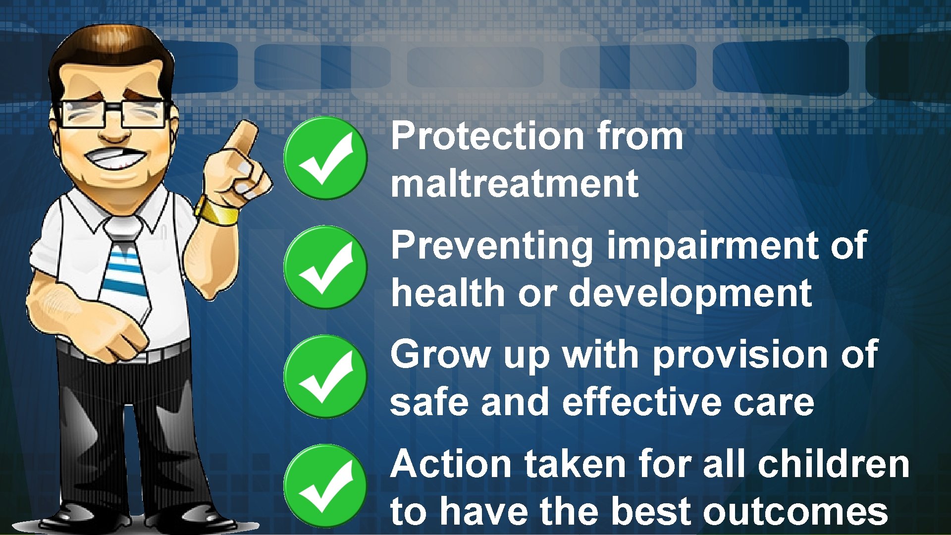 Protection from maltreatment Preventing impairment of health or development Grow up with provision of