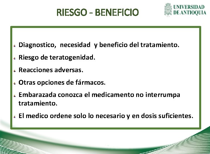 RIESGO - BENEFICIO Diagnostico, necesidad y beneficio del tratamiento. Riesgo de teratogenidad. Reacciones adversas.