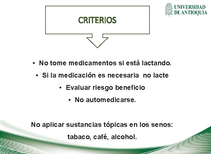 CRITERIOS • No tome medicamentos si está lactando. • Si la medicación es necesaria