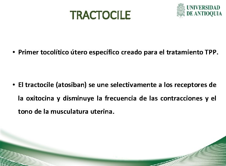 TRACTOCILE • Primer tocolítico útero específico creado para el tratamiento TPP. • El tractocile