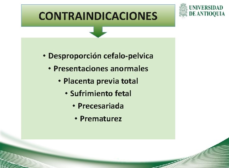 CONTRAINDICACIONES • Desproporción cefalo-pelvica • Presentaciones anormales • Placenta previa total • Sufrimiento fetal