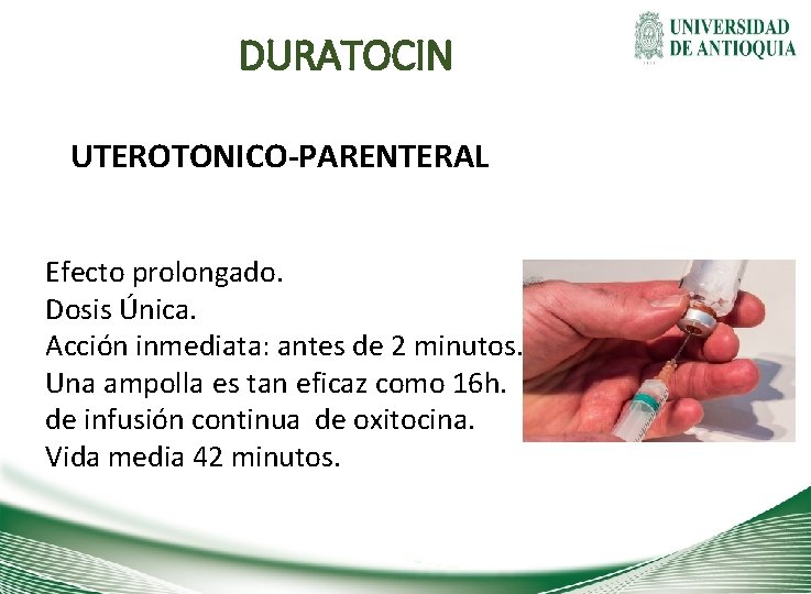 DURATOCIN UTEROTONICO-PARENTERAL Efecto prolongado. Dosis Única. Acción inmediata: antes de 2 minutos. Una ampolla