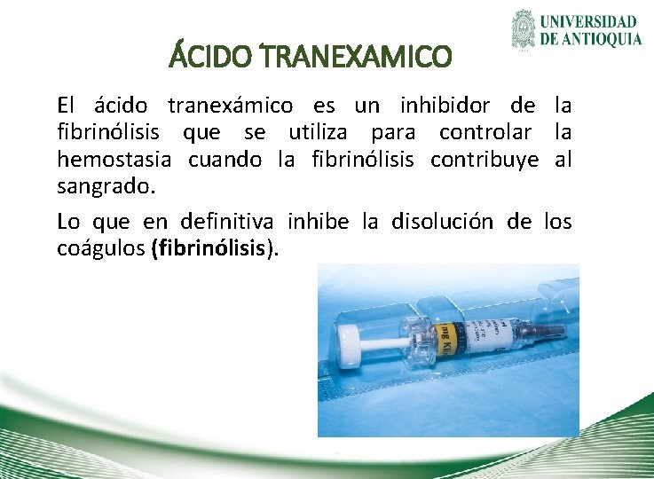 ÁCIDO TRANEXAMICO El ácido tranexámico es un inhibidor de la fibrinólisis que se utiliza