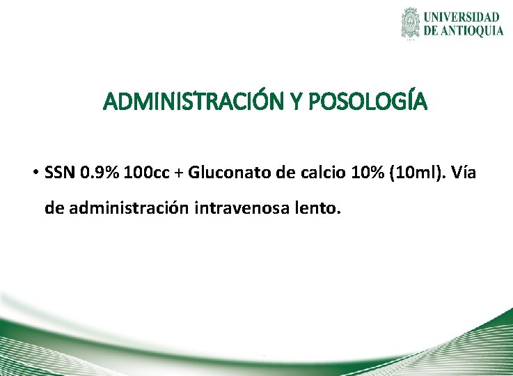 ADMINISTRACIÓN Y POSOLOGÍA • SSN 0. 9% 100 cc + Gluconato de calcio 10%