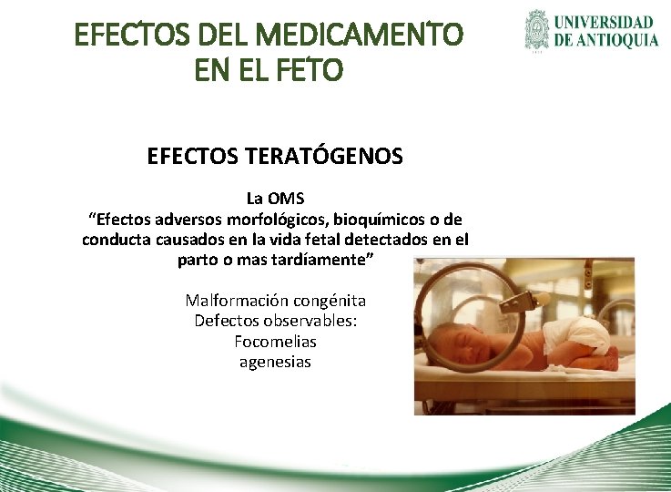 EFECTOS DEL MEDICAMENTO EN EL FETO EFECTOS TERATÓGENOS La OMS “Efectos adversos morfológicos, bioquímicos