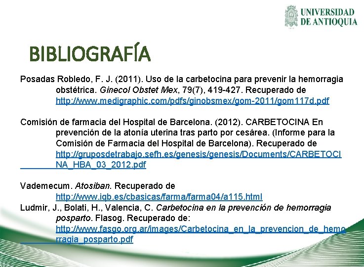 BIBLIOGRAFÍA Posadas Robledo, F. J. (2011). Uso de la carbetocina para prevenir la hemorragia