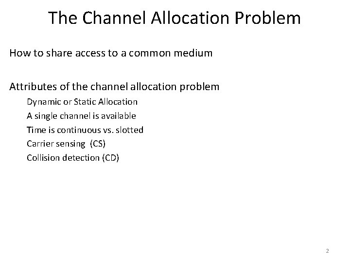 The Channel Allocation Problem How to share access to a common medium Attributes of
