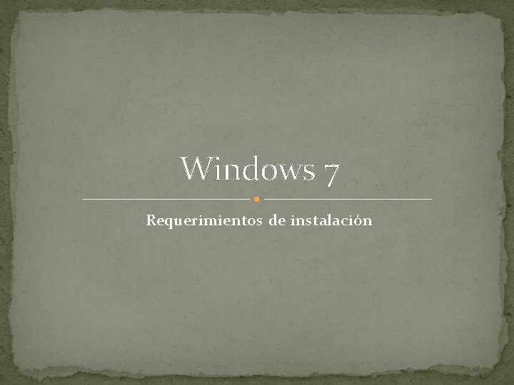 Windows 7 Requerimientos de instalación Windows 7 Requerimientos de instalación