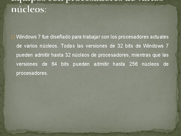 Equipos con procesadores de varios núcleos: � Windows 7 fue diseñado para trabajar con Equipos con procesadores de varios núcleos: � Windows 7 fue diseñado para trabajar con
