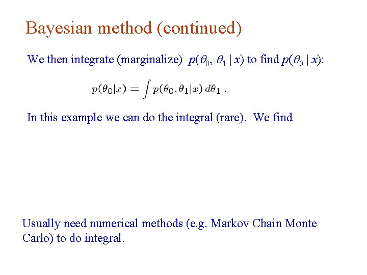 Bayesian method (continued) We then integrate (marginalize) p(q 0, q 1 | x) to