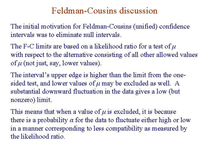 Feldman-Cousins discussion The initial motivation for Feldman-Cousins (unified) confidence intervals was to eliminate null