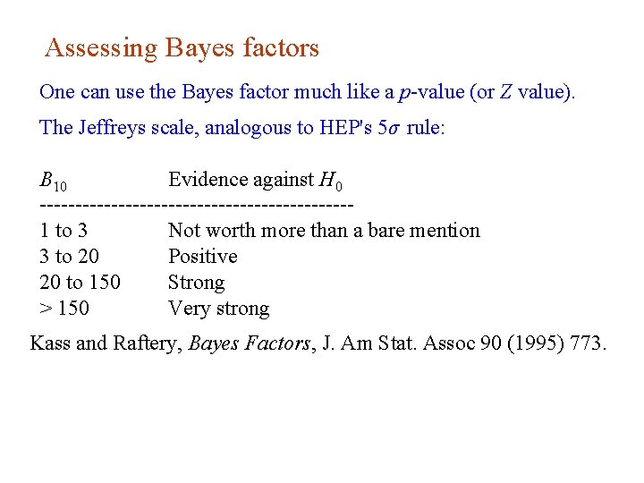 Assessing Bayes factors One can use the Bayes factor much like a p-value (or