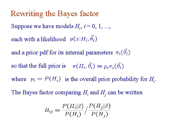 Rewriting the Bayes factor Suppose we have models Hi, i = 0, 1, .