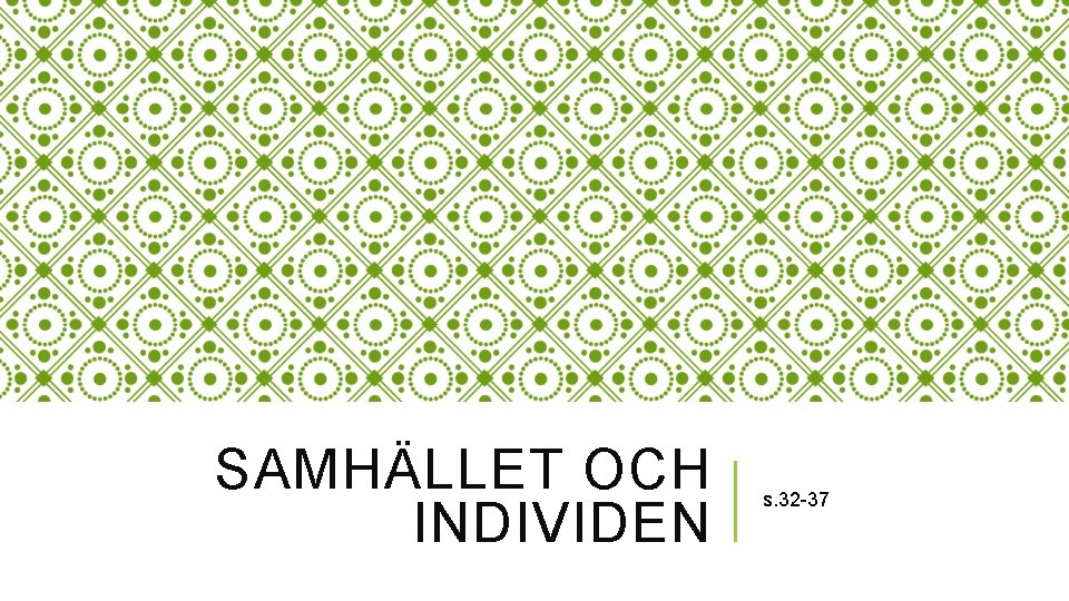 SAMHÄLLET OCH INDIVIDEN s. 32 -37 