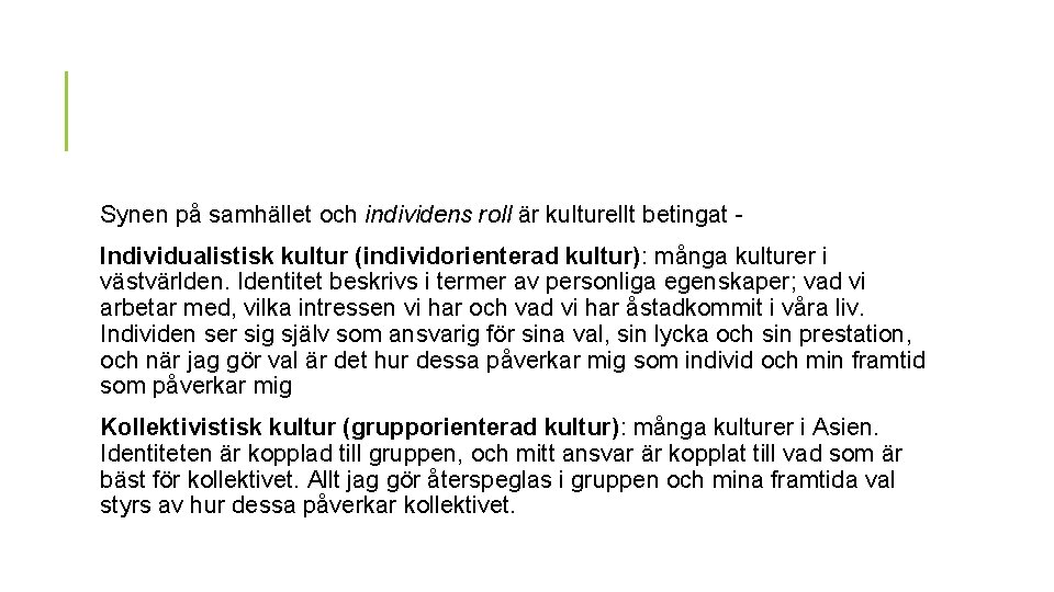 Synen på samhället och individens roll är kulturellt betingat Individualistisk kultur (individorienterad kultur): många