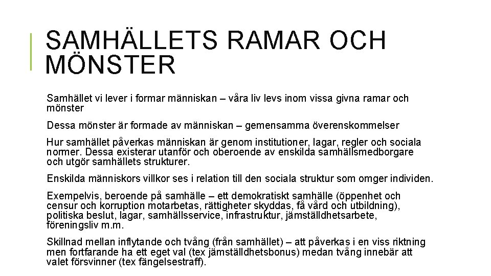 SAMHÄLLETS RAMAR OCH MÖNSTER Samhället vi lever i formar människan – våra liv levs