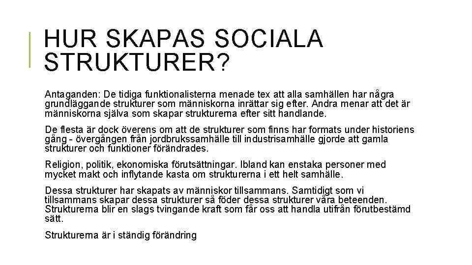 HUR SKAPAS SOCIALA STRUKTURER? Antaganden: De tidiga funktionalisterna menade tex att alla samhällen har