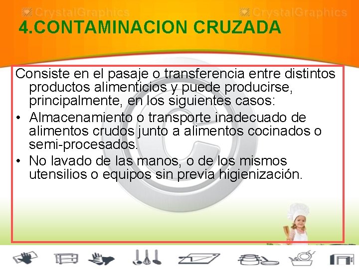 4. CONTAMINACION CRUZADA Consiste en el pasaje o transferencia entre distintos productos alimenticios y