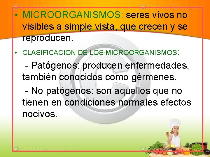  • MICROORGANISMOS: seres vivos no visibles a simple vista, que crecen y se