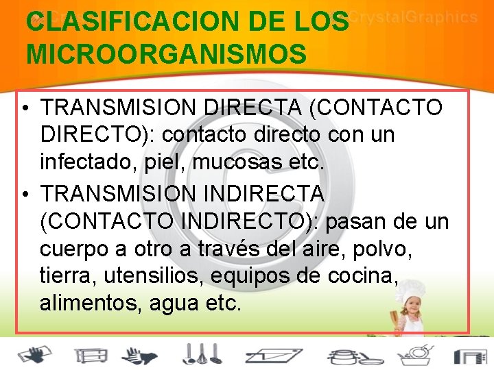 CLASIFICACION DE LOS MICROORGANISMOS • TRANSMISION DIRECTA (CONTACTO DIRECTO): contacto directo con un infectado,
