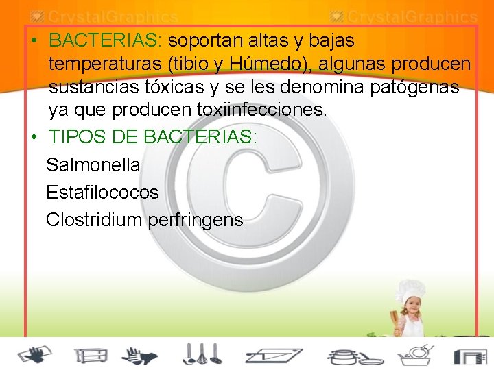  • BACTERIAS: soportan altas y bajas temperaturas (tibio y Húmedo), algunas producen sustancias