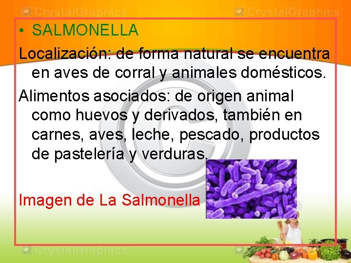  • SALMONELLA Localización: de forma natural se encuentra en aves de corral y