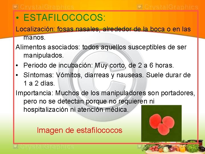  • ESTAFILOCOCOS: Localización: fosas nasales, alrededor de la boca o en las manos.
