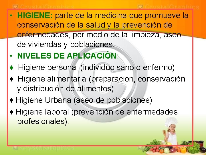  • HIGIENE: parte de la medicina que promueve la conservación de la salud